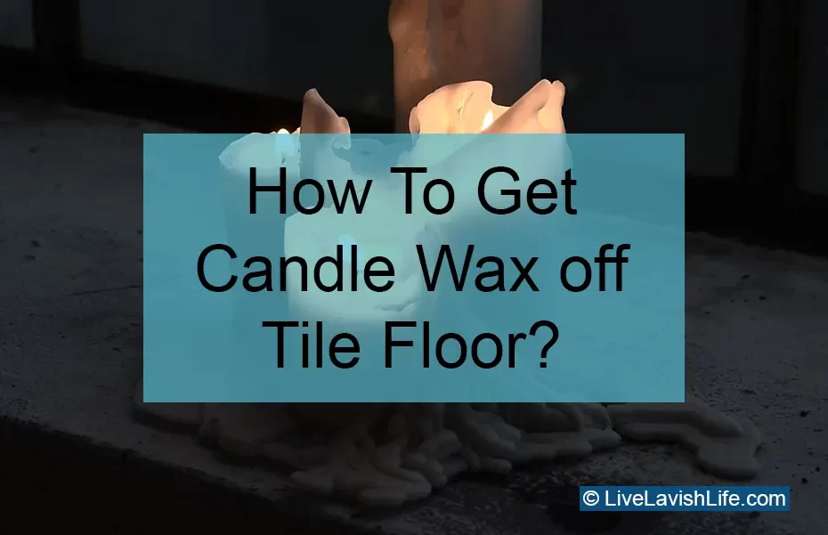 how to get candle wax off tile floor featured image