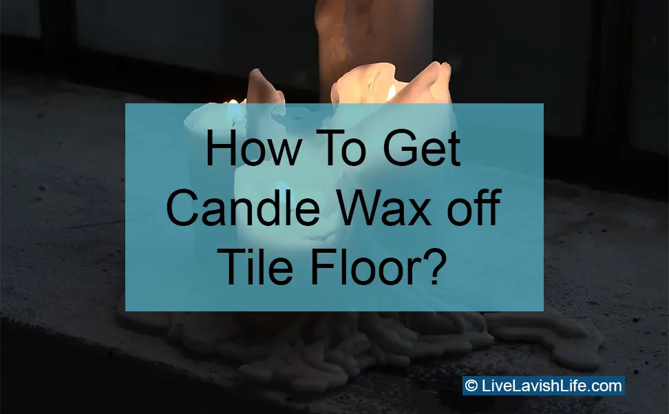 how to get candle wax off tile floor