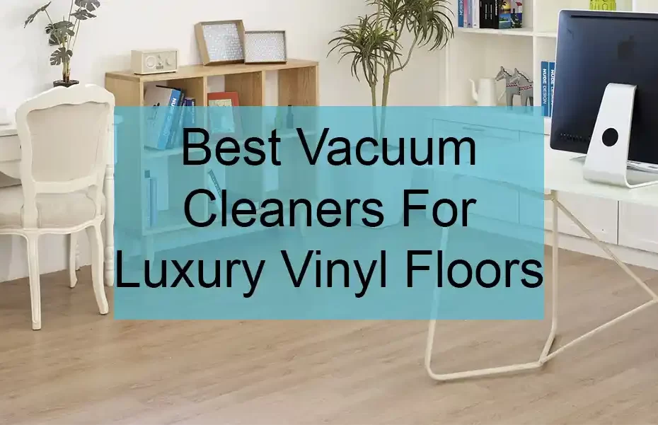 best vacuum cleaner for luxury vinyl floors