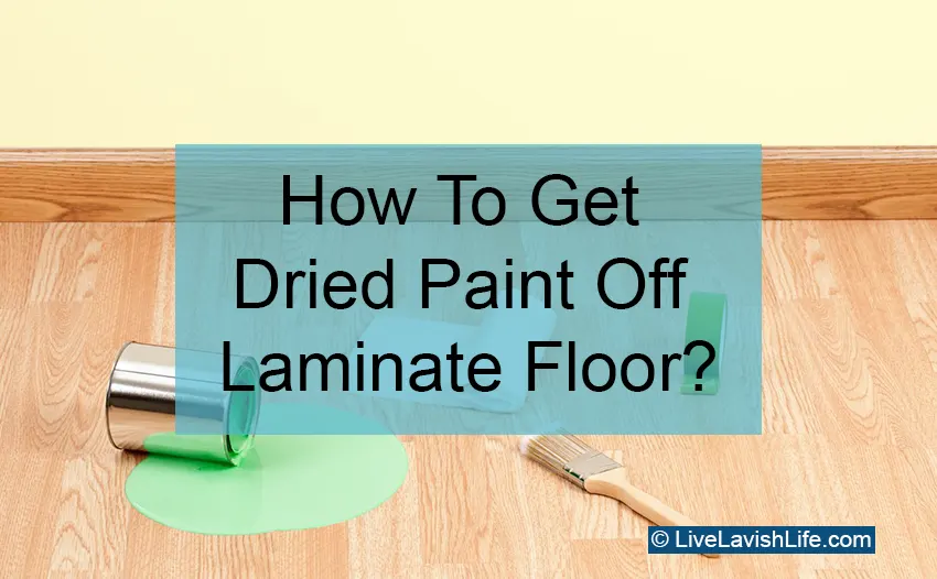 How to get dried paint off laminate floors
